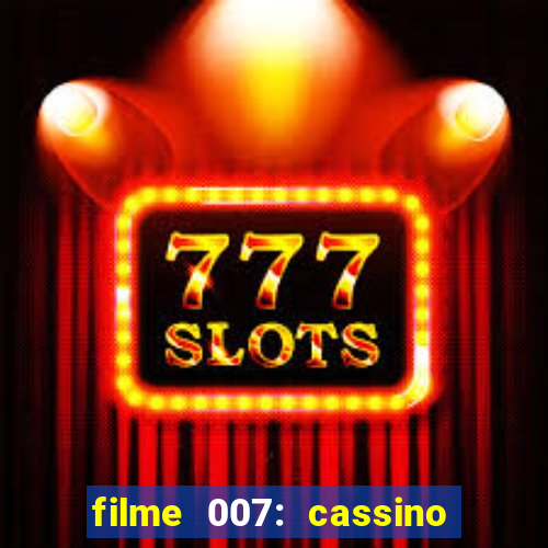 filme 007: cassino royale completo dublado youtube